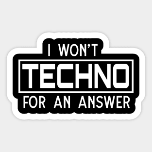 I won't techno for an answer Sticker